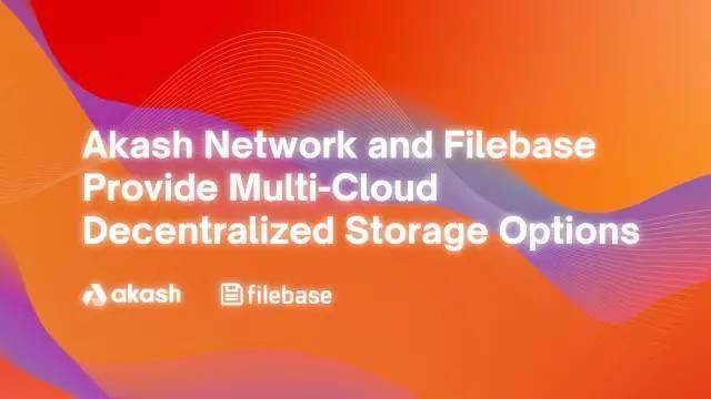 Akash 和 Filebase 用多雲 dWeb 供應商取代 S3